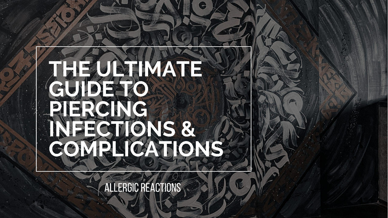 The Ultimate Guide to Piercing Infections & Complications: Allergic Reactions